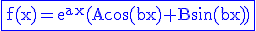 \fbox{\blue \textrm \large f(x)=e^{ax}(Acos(bx)+Bsin(bx))}